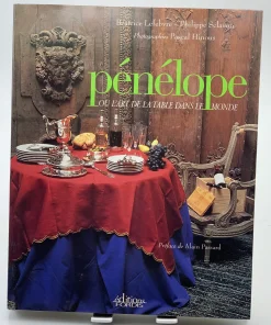 Pénélope ou l art de la table dans le monde Béatrice lefebvre Philippe Sclaven photographies Pascal Hinous
