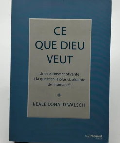 Ce que Dieu veut – Une réponse captivant à la question la plus obsédante de l&rsquo;humanité Walsch, Neale Donald