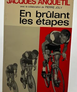 En brûlant les étapes Jacques Anquetil