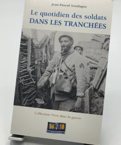 Le quotidien des soldats dans les tranchées Jean-Pascal Soudagne